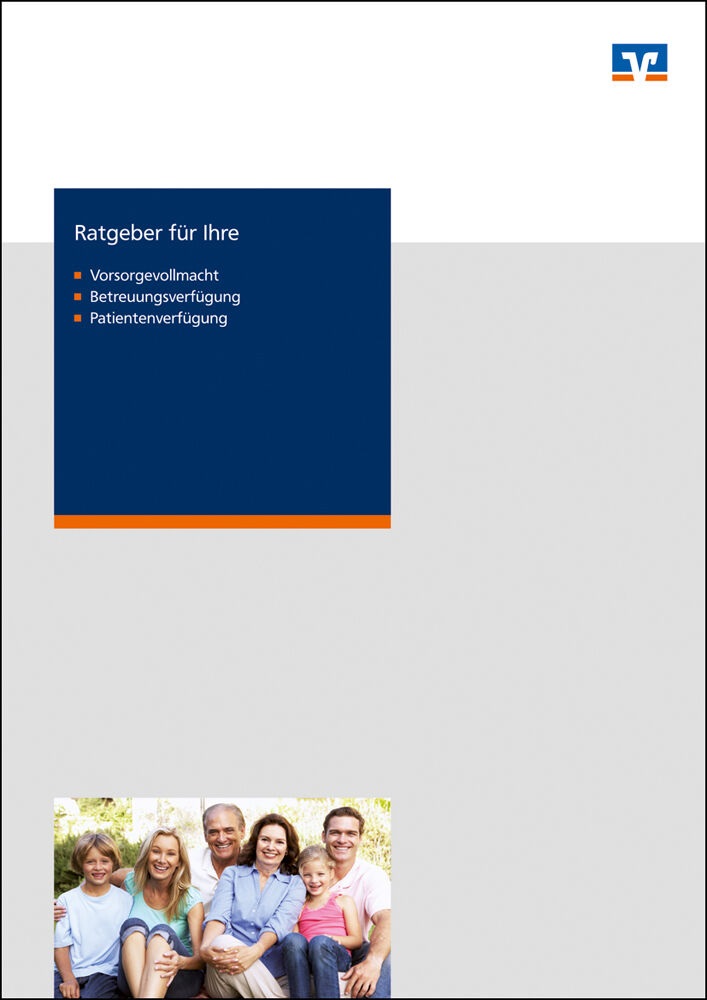 Ratgeber für Ihre Vorsorgevollmacht/ Betreuungsverfügung/ Patientenverfügung Ratgeber für Ihre Vorsorgevollmacht/ Betreuungsverfügung/ Patientenverfügung
